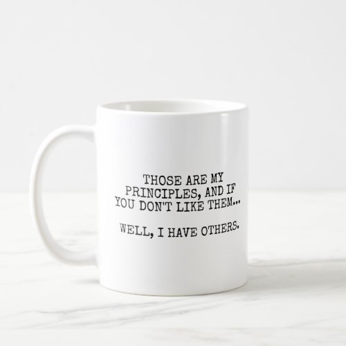 Those are my principles  coffee mug