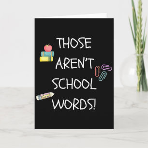 Those Aren't School Words Funny Educator Professor Card