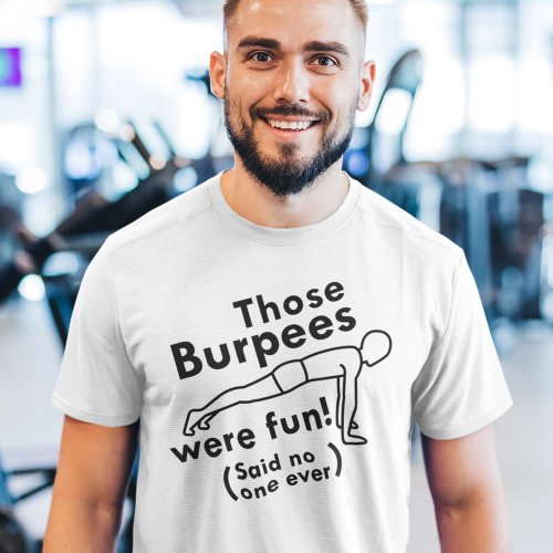 Those Burpees Were Fun T_Shirt