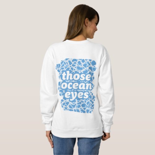 Those Ocean Eyes Sweatshirt