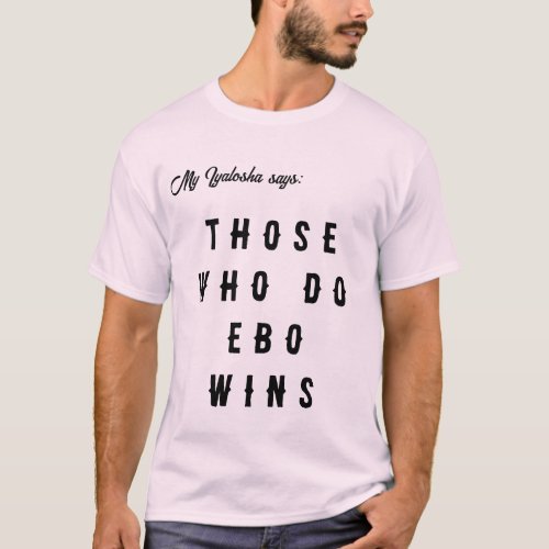 Those that do Ebo Wins Tees