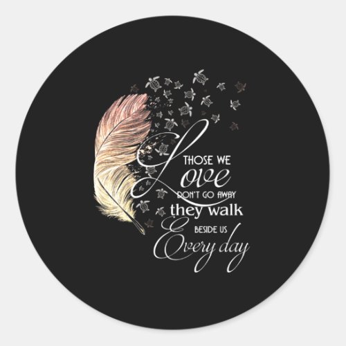 Those we love dont go away they walk beside us classic round sticker