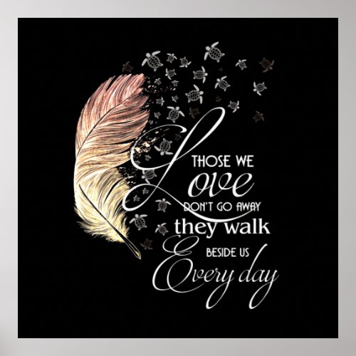 Those we love dont go away they walk beside us poster