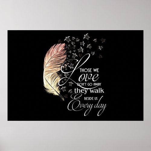 Those we love dont go away they walk beside us poster