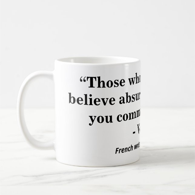 Those who can make you believe absurdities........ coffee mug (Left)