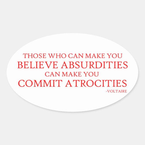 Those who can make you believe absurdities oval sticker