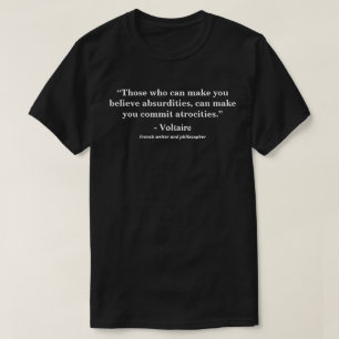 Those who can make you believe absurdities........ T-Shirt