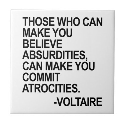 Those who can make you believe absurdities _ Volta Ceramic Tile
