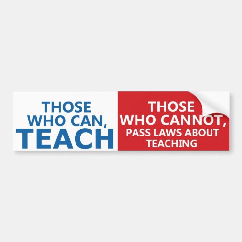 Those Who Can Teach Those who Can Bumper Stickers