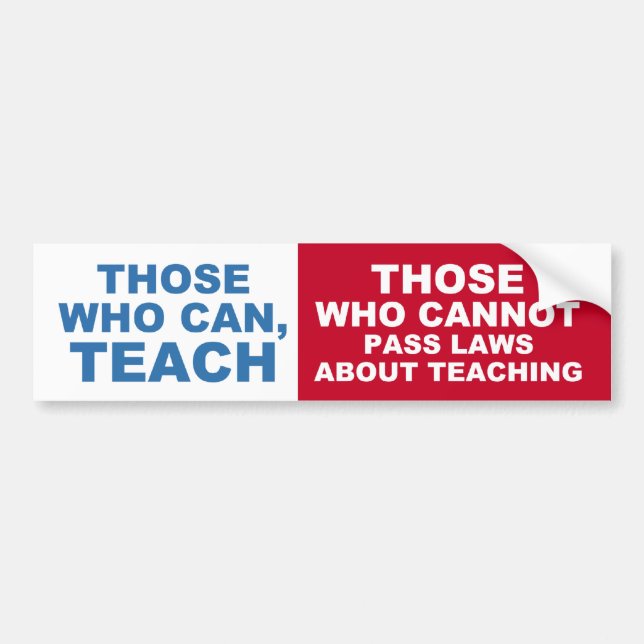 Those who can, Teach, Those who cannot pass Laws Bumper Sticker (Front)