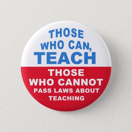 Those Who Can, Teach, Those Who Cannot Pass Laws Button