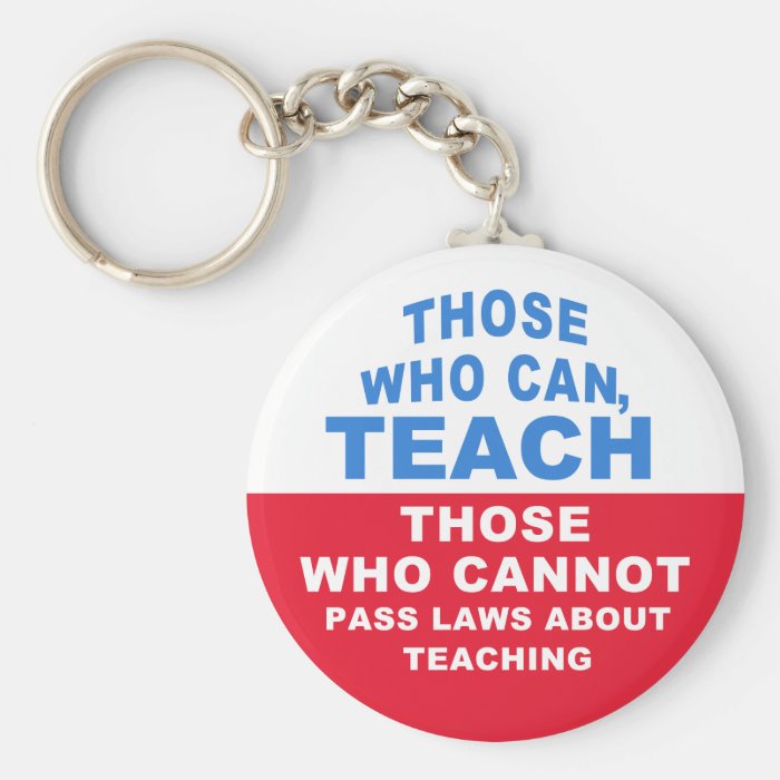 Those who can, Teach. Those who cannot pass Laws Key Chain