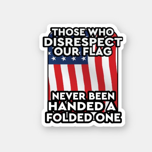 Those_Who_Disrespect_Our_Flag Sticker