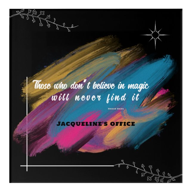 Those Who Don't Believe In Magic - editable text  Acrylic Print (Front)