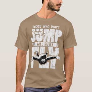 Those Who Dont Jump Will Never Fly Parachute Adren T-Shirt