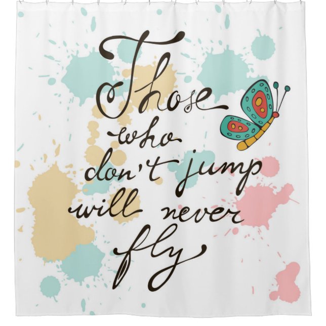 Those Who Dont Jump Will Never Fly Shower Curtain (Front)