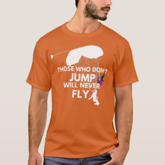 Those Who Dont Jump Will Never FlySkydiving T-Shirt