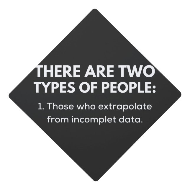 Those who extrapolate from incomplet data graduation cap topper (Front)