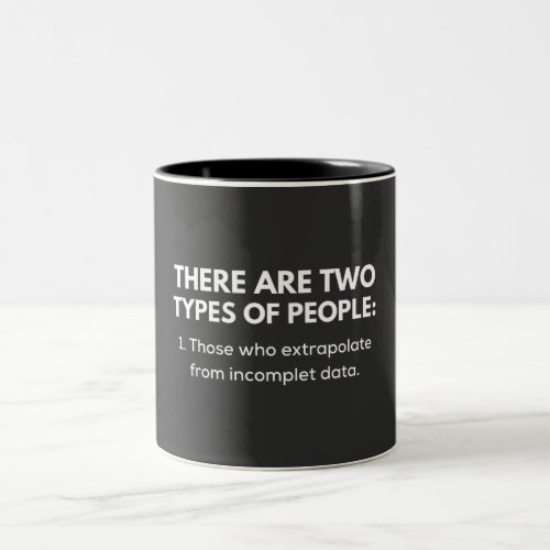 Those who extrapolate from incomplet data Two_Tone coffee mug