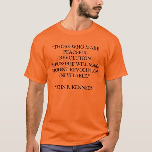 THOSE WHO MAKE PEACEFUL REVOLUTION IMPOSSIBLE W T_Shirt