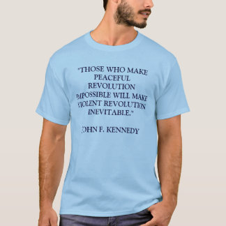 THOSE WHO MAKE PEACEFUL REVOLUTION IMPOSSIBLE W... T-Shirt
