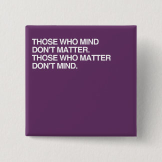 THOSE WHO MIND DON'T MATTER BUTTON