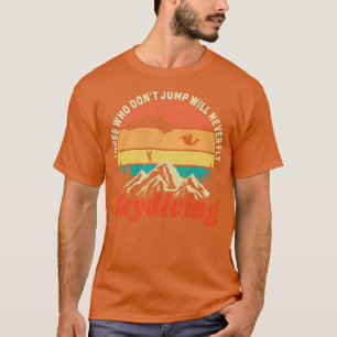 Those Who Never jump Will Never Fly Skydiving Love T-Shirt