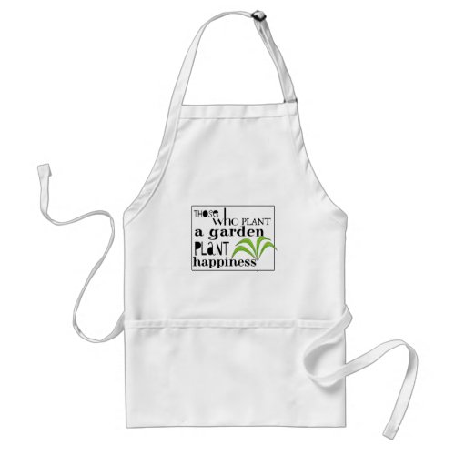 Those Who Plant a Garden Plant Happiness Adult Apron