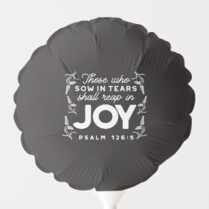 Those Who Sow in Tears Shall Reap in Joy Quotes Balloon
