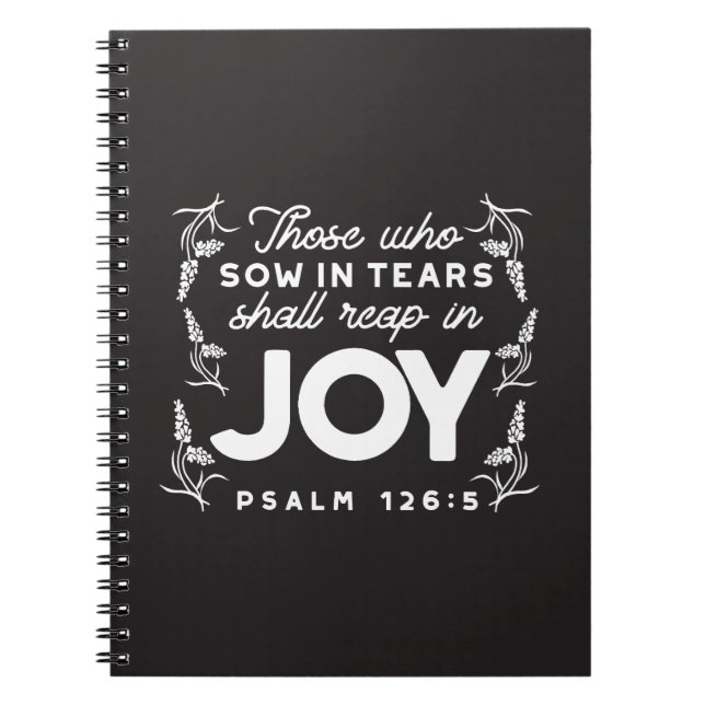 Those Who Sow in Tears Shall Reap in Joy Quotes Notebook (Front)