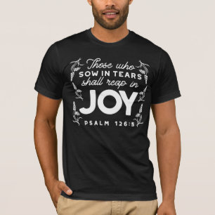 Those Who Sow in Tears Shall Reap in Joy Quotes T-Shirt
