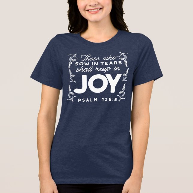 Those Who Sow in Tears Shall Reap in Joy Quotes Tri-Blend Shirt (Front)