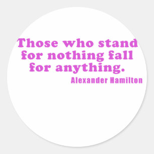 Those who stand for nothing fall for anything classic round sticker