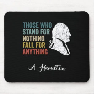 Those Who Stand Nothing Fall Anything Hamilton  Mouse Pad