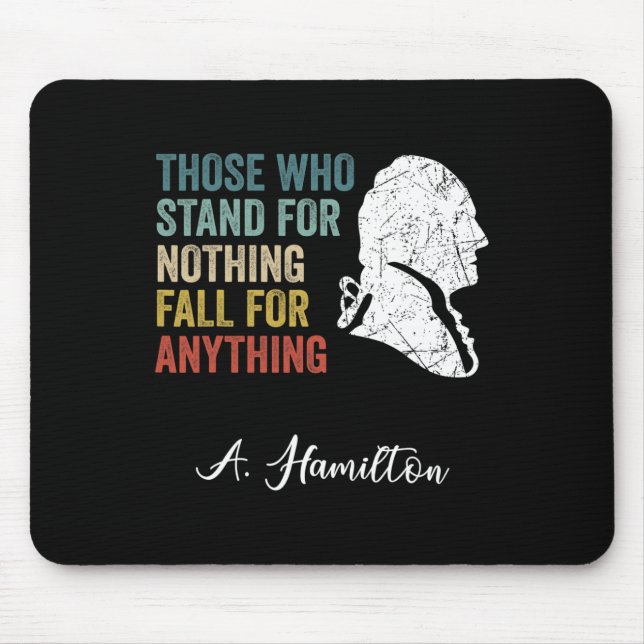 Those Who Stand Nothing Fall Anything Hamilton  Mouse Pad (Front)