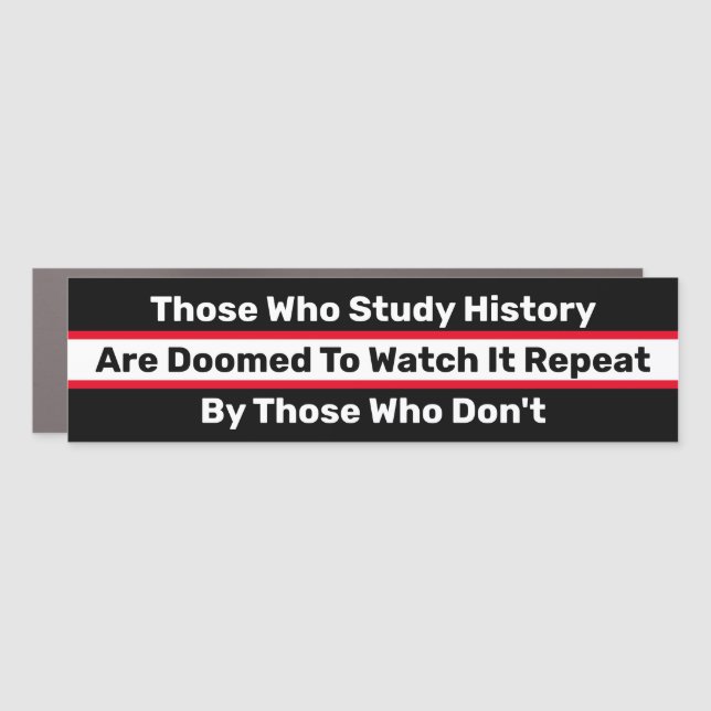 Those Who Study History Are Doomed Car Magnet (Front)