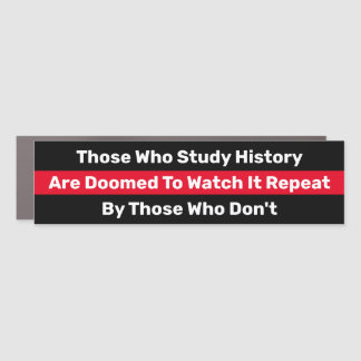 Those Who Study History Are Doomed Car Magnet