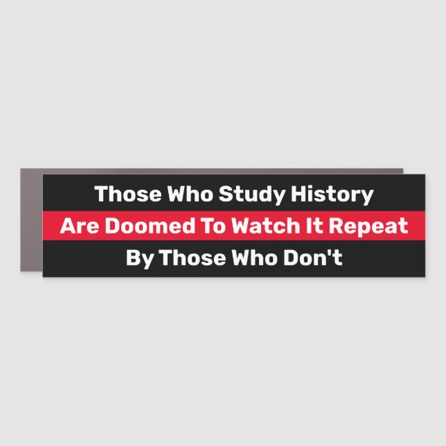Those Who Study History Are Doomed Car Magnet (Front)