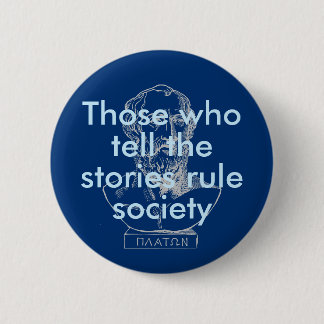 Those who tell the stories rule society: Plato Button