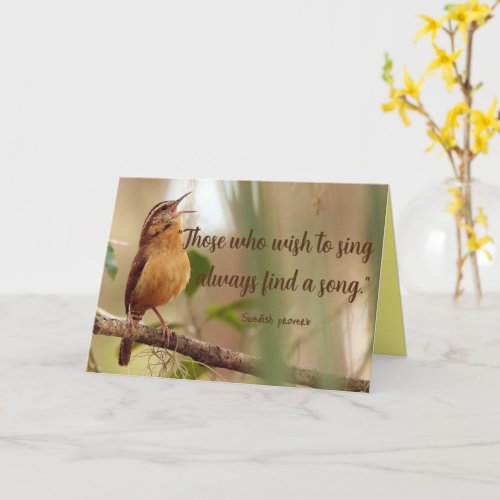 Those Who Wish To Sing Find A Song Singing Bird Card