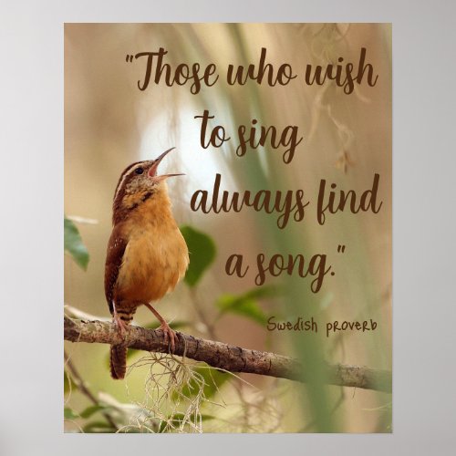 Those Who Wish To Sing Find A Song Singing Bird Poster