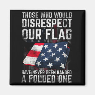 Those Who Would Disrespect Our Flag Folded One Magnet