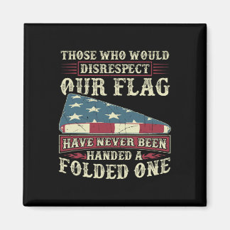 Those Who Would Disrespect Our Flag Have Never Bee Magnet