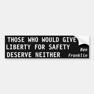 Those Who Would Give Up Liberty For Safety Bumper Sticker