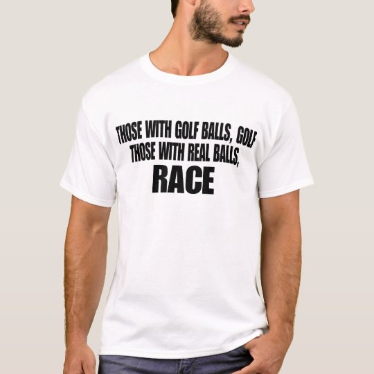 Those With Real Balls Race T-Shirt