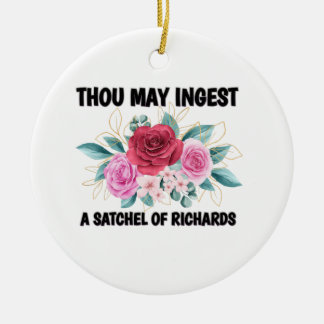 Thou may ingest a satchel of Richard Ceramic Ornament