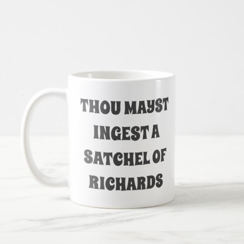 Thou mayst ingest a satchel of Richards  Coffee Mug