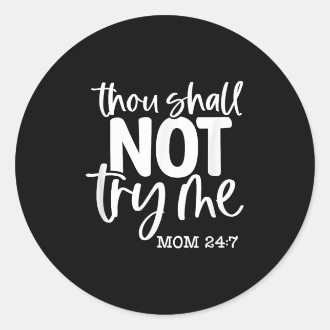 Thou Shall Not Try Me, Mom 24_7, Funny, Jokes, Sar Classic Round Sticker (Front)