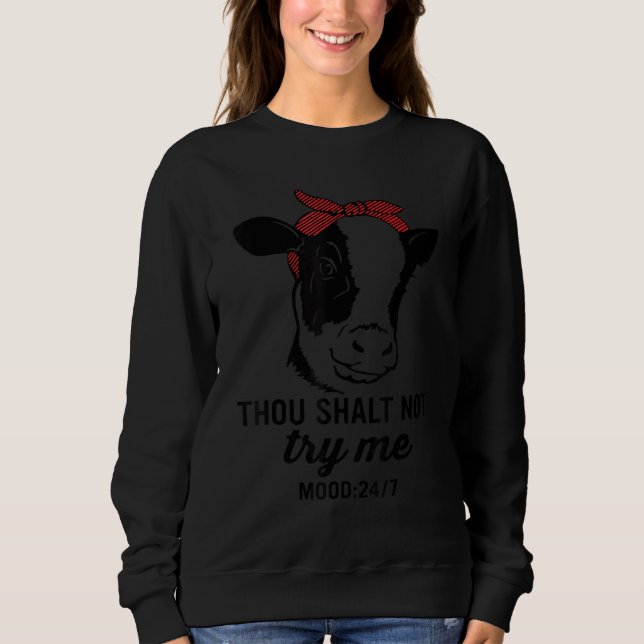 Thou Shall Not Try Me Mood 247 Cow Heifer Farm Ani Sweatshirt (Front)