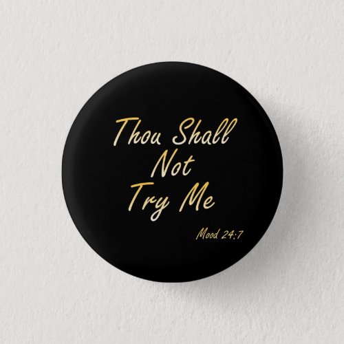 Thou Shall Not Try Me Mood 247 Button